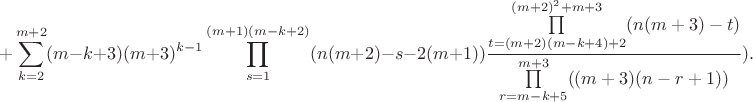 $$
+\sum\limits_{k=2}^{m+2} (m-k+3)(m+3)^{k-1}\prod\limits_{s=1}^{(m+1)(m-k+2)}(n(m+2)-s-2(m+1))\frac{\prod\limits_{t=(m+2)(m-k+4)+2}^{(m+2)^2+m+3}(n(m+3)-t)}{\prod\limits_{r=m-k+5}^{m+3} ((m+3)(n-r+1))}).
$$