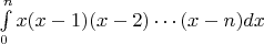 $\int\limits_{0}^{n}x(x-1)(x-2)\cdots (x-n)dx$