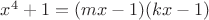 $x^4+1=(mx-1)(kx-1)$