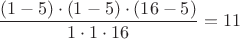 $\dfrac{(1-5)\cdot(1-5)\cdot(16-5)}{1\cdot1\cdot16}=11$