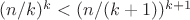 $(n/k)^k<(n/(k+1))^{k+1}$