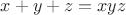 $x + y + z = xyz$