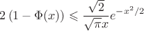 $$
2\left(1-\Phi(x)\right)\leqslant\frac{\sqrt{2}}{\sqrt{\pi}x}e^{-x^2/2}
$$