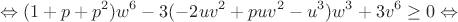 $$\Leftrightarrow(1+p+p^2)w^6-3(-2uv^2+puv^2-u^3)w^3+3v^6\geq0\Leftrightarrow$$