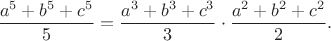 $$
\dfrac{a^5+b^5+c^5}{5}=\dfrac{a^3+b^3+c^3}{3}\cdot \dfrac{a^2+b^2+c^2}{2}.
$$