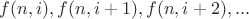 $f(n,i), f(n,i+1), f(n,i+2), ...$