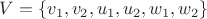 $V = \{v_1, v_2, u_1, u_2, w_1, w_2\}$
