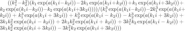 $((k_1^2 - k_2^2)(k_1\exp(a(k_1i - k_2i)) - 2k_1\exp(a(k_1i + k_2i)) + k_1\exp(a(k_1i + 3k_2i)) + k_2\exp(a(k_1i - k_2i)) - k_2\exp(a(k_1i + 3k_2i))))/(k_1^3\exp(a(k_1i - k_2i)) - 2k_1^3\exp(a(k_1i + k_2i)) + k_1^3\exp(a(k_1i + 3k_2i)) + k_2^3\exp(a(k_1i - k_2i)) - k_2^3\exp(a(k_1i + 3k_2i)) + 3k_1k_2^2\exp(a(k_1i - k_2i)) + 2k_1k_2^2\exp(a(k_1i + k_2i)) + 3k_1^2k_2\exp(a(k_1i - k_2i)) + 3k_1k_2^2\exp(a(k_1i + 3k_2i)) - 3k_1^2k_2\exp(a(k_1i + 3k_2i)))$