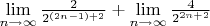$\lim\limits_{n \to \infty}{\frac{2}{2^{(2n-1)+2}}}+\lim\limits_{n \to \infty}{\frac{4}{2^{2n+2}}}
$