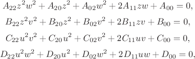 $$
A_{22} z^2 w^2 + A_{20} z^2 + A_{02} w^2 + 2 A_{11} z w + A_{00} = 0,
$$
$$
B_{22} z^2 v^2 + B_{20} z^2 + B_{02} v^2 + 2 B_{11} z v + B_{00} = 0,
$$
$$
C_{22} u^2 v^2 + C_{20} u^2 + C_{02} v^2 + 2 C_{11} u v + C_{00} = 0,
$$
$$
D_{22} u^2 w^2 + D_{20} u^2 + D_{02} w^2 + 2 D_{11} u w + D_{00} = 0,
$$