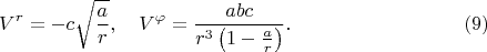 $$
V^{r} = - c \sqrt{\frac{a}{r}}, \quad 
V^{\varphi} = \frac{a b c}{r^3 \left( 1 - \frac{a}{r} \right)}. \eqno(9)
$$