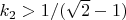 $ k_2>1/(\sqrt{2} - 1)$