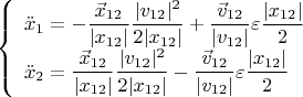$$
\left\{ \begin{array}{l}
\ddot x_1=-\dfrac{\vec x_{12}}{|x_{12}|}\dfrac{|v_{12}|^2}{2|x_{12}|}+\dfrac{\vec v_{12}}{|v_{12}|}\varepsilon\dfrac{|x_{12}|}{2}\\
\ddot x_2=\dfrac{\vec x_{12}}{|x_{12}|}\dfrac{|v_{12}|^2}{2|x_{12}|}-\dfrac{\vec v_{12}}{|v_{12}|}\varepsilon\dfrac{|x_{12}|}{2}\\
\end{array} \right.
$$