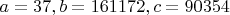 $a=37, b=161172, c=90354$