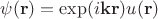 $$
\psi(\mathbf r) = \exp(i \mathbf k \mathbf r) u(\mathbf r)
$$