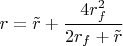 $$r=\tilde r+\frac {4r_f^2}{2r_f+\tilde r}$$