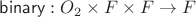 $\mathsf{binary}: O_2\times F\times F\to F$