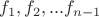 $f_1,f_2, ...f_{n-1} $