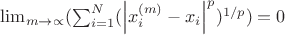 $\lim_{m\rightarrow \propto }(\sum_{i=1}^{N}(\left | x_i^{(m)}-x_i \right |^p)^{1/p})=0$