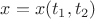 $x=x(t_1,t_2)$