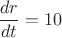 $$\frac{{dr}}{{dt}} = 10$$