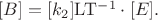 $[B]=[k_2]\mathrm{LT^{-1}}\cdot[E].$