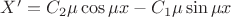 $X' = C_{2}\mu \cos{\mu x}-C_{1}\mu \sin{\mu x}$