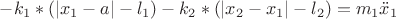 $-k_1 * ( |x_1-a| - l_1 ) - k_2 * ( |x_2-x_1| - l_2 ) = m_1\ddot x_1$