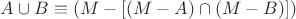 $A \cup B\equiv(M-[(M-A)\cap(M-B)])$