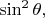 $\sin^2 \theta,$