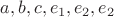 $a,b,c,e_1 ,e_2, e_2$