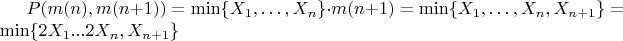 $P(m(n),m(n+1))=\min \lbrace{X_1,&hellip;,X_n}\rbrace \cdot m(n+1) = \min \lbrace{X_1,&hellip;,X_n, X_{n+1}}\rbrace=\min \lbrace{2X_1...2X_n,X_{n+1}}\rbrace