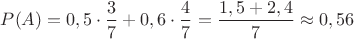 $P(A)=0,5\cdot \dfrac{3}{7}+0,6\cdot \dfrac{4}{7}=\dfrac{1,5+2,4}{7}\approx 0,56$ $P(A)=0,5\cdot \dfrac{3}{7}+0,6\cdot \dfrac{4}{7}=\dfrac{1,5+2,4}{7}\approx 0,56$
