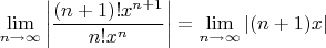 \[
\mathop {\lim }\limits_{n \to \infty } \left| {\frac{{(n + 1)!x^{n + 1} }}
{{n!x^n }}} \right| = \mathop {\lim }\limits_{n \to \infty } \left| {(n + 1)x} \right|
\]