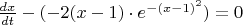 $\frac{dx}{dt} - (-2(x-1) \cdot e^{-(x-1)^2})=0$