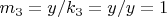 $m_3= y/k_3=y/y=1$