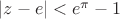 $|z-e|<e^{\pi}-1$