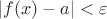 $|f(x)-a|<\varepsilon$