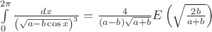 $\int\limits_0^{2\pi} \frac {dx} {\left(\sqrt{a-b\cos x} \right)^3} = \frac 4 {(a-b) \sqrt{a+b}} E\left(\sqrt{\frac {2b}{a+b}}\right)$