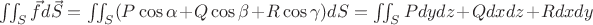 $\iint_S\vec{f}d\vec{S}=\iint_S(P\cos{\alpha}+Q\cos{\beta}+R\cos{\gamma})dS=\iint_SPdydz+Qdxdz+Rdxdy$