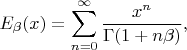 $$E_\beta(x)=\sum\limits_{n=0}^\infty{\frac{x^n}{\Gamma(1+n\beta)},$$