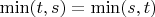 $\min(t,s)=\min(s,t)$