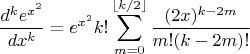 $$\[
\frac{{d^k e^{x^2 } }}
{{dx^k }} = e^{x^2 } k!\sum\limits_{m = 0}^{\left\lfloor {k/2} \right\rfloor } {\frac{{(2x)^{k - 2m} }}
{{m!(k - 2m)!}}} 
\]$$