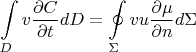 $$\int\limits_{D}v\dfrac{\partial C}{\partial t} dD= \oint\limits_{\Sigma} v u \dfrac{\partial \mu}{\partial n} d\Sigma$$