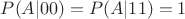 $P(A|00)=P(A|11)=1$ $P(A|00)=P(A|11)=1$