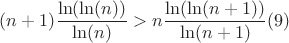$$(n+1)\frac{\ln(\ln(n))}{\ln(n)}>n\frac{\ln(\ln(n+1))}{\ln(n+1)}(9)$$