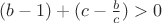 $(b-1)+(c-\frac b c)>0$ $(b-1)+(c-\frac b c)>0$