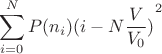 $$\sum\limits_{i = 0}^N {P({n_i}){{(i - N\frac{V}{{{V_0}}})}^2}}$$