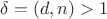 $\delta=(d,n)>1$