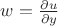 $w=\frac{\partial u}{\partial y}$
